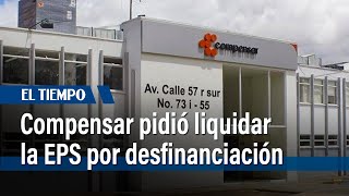EPS Compensar pidió "liquidación voluntaria" por su situación financiera | El Tiempo