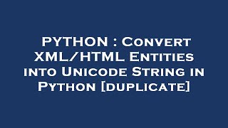PYTHON : Convert XML/HTML Entities into Unicode String in Python