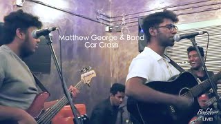 Car Crash | Matthew George \u0026 Band | Bolster Live! | Originals | Chennai