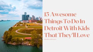 15 Awesome Things to do in Detroit with Kids That They'll Love!
