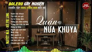 Bolero Gây Nghiện l Quán Cafe Thư Giãn ❖ QUÁN NỬA KHUYA ❖ Nguyệt Nga, Bùi Phi Long