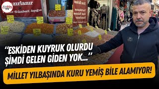 Ekonomik kriz yılbaşı alışverişini de etkiledi: Yurttaşlar alamadı, kuru yemişler tezgahta kaldı...