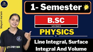 Line Integral, Surface Integral And Volume Integral | B.Sc. Physics 1st Semester | Mayuri Ma'am |