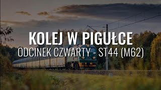 KOLEJ W PIGUŁCE #4 - ST44 (M62)