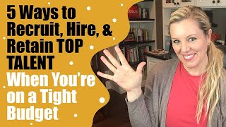 5 Critical Tips For Recruiting Top Talent | My Advice For Employee Recruiting and Selection