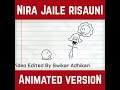 Nira jaile risaune animated version by sudan