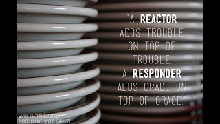 93-Being Responders, Not Reactors [1]