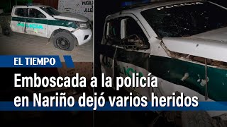 Emboscada en Nariño deja cinco policías heridos | El Tiempo