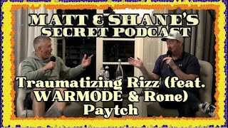 Traumatizing Rizz (feat. WARMODE & Rone) Paytch | Matt and Shane's Secret Podcast