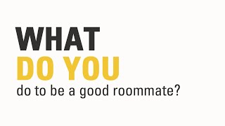 What do you do to be a good roommate?