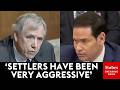 Jeff Merkley Asks Marco Rubio: Is The US Trying To Discourage 'Aggressive Settler Action' By Israel?