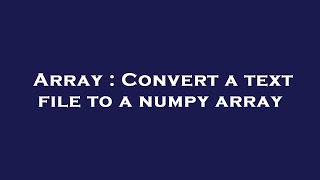 Array : Convert a text file to a numpy array