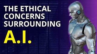 The Ethical Concerns Surrounding Ai