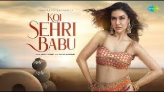 Koi Sehri Babu | Divya Agarwal | Shruti Rane | Official Music Video | Trending Songs 2022