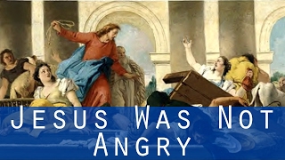 Jesus Was Not Angry