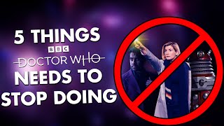 5 Things Doctor Who Needs To Stop Doing!