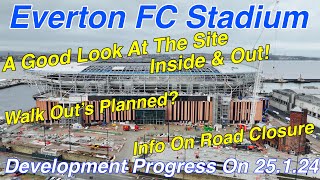 NEW Everton FC Stadium on 25.1.24. Site Walk Off's? Road Closure Info and A Good Look At The Site!!