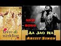 Aa Jao Na | Arijit Singh | Veere Di Wedding | Full Song | Movie | 2018 | Live | Soulful Voice