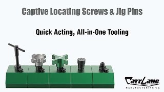 Jig Pins and Captive Locating Screws, quick-acting, all-in-one tooling!