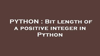 PYTHON : Bit length of a positive integer in Python