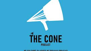 The Cone Podcast - #5 Culture clashes w/ Pranav Prasad