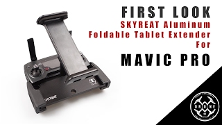 FIRST LOOK: SKYREAT Tablet Holder Extender For DJI Mavic Pro