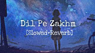 Dil Pe Zakhm [SLOWED+REVERB] - Rochak Kohli - Jubin Nautiyal - SLOVERB MUSIC