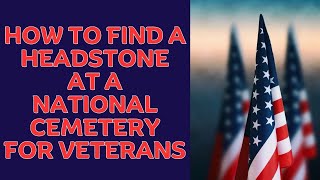 How to Find a Grave at a National Cemetery