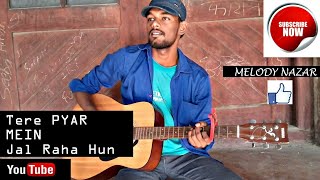 Tere Pyar Mein Jal Raha Hun Guitar Cover | Falak Shabir | Melody Nazar