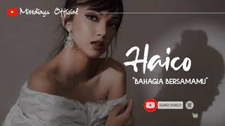 HAICO - BAHAGIA BERSAMAMU (Official Lyric)