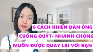 6 Cách khiến đàn ông cuống quýt nhanh chóng muốn được quay lại với bạn