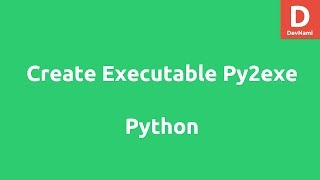 Convert Python Code to Executable with Py2exe
