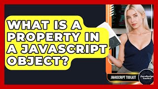 What Is A Property In A JavaScript Object? - JavaScript Toolkit