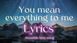 you mean everything to me (acoustic love song with lyrics) @LatestLoveSongs