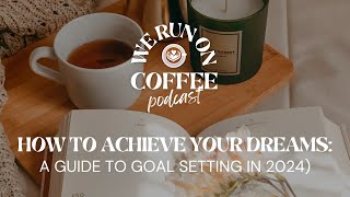 #46 How to Achieve Your Dreams: A Guide to Goal Setting in 2024