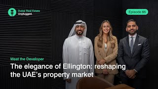 Episode 66: Meet the Developer - The elegance of Ellington: reshaping the UAE's property market