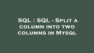 SQL : SQL - Split a column into two columns in Mysql