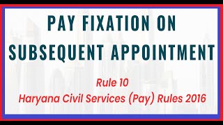 Pay Fixation - Rule 10 of Haryana Civil Services (Pay) Rules 2016 |