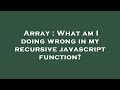 Array : What am I doing wrong in my recursive javascript function?