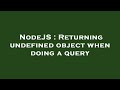NodeJS : Returning undefined object when doing a query