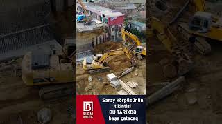 Saray körpüsünün tikintisi BU TARİXDƏ başa çatacaq