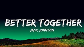 Jack Johnson - Better Together (lyric video) | 1 Hour Lyrics Love