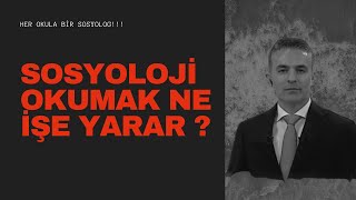 SOSYOLOJİ OKUMAK NE İŞE YARAR?