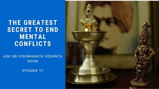 The Greatest Secret To End Mental Conflicts- Ask Sri Vishwanath Vedanta Show