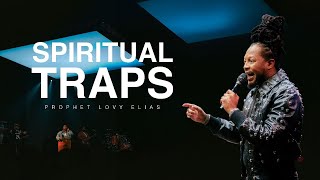 SPIRITUAL TRAPS | PROPHETIC SERVICE | PROPHET LOVY L. ELIAS