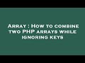 Array : How to combine two PHP arrays while ignoring keys