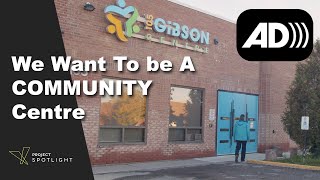 We Want To be A COMMUNITY Centre: Project SPOTLIGHT x 105 Gibson Centre (with audio description)