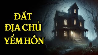 TRUYỆN MA THẦY PHÁP : ĐẤT ĐỊA CHỦ YỂM HỒN | CHUYỆN MA KINH DỊ