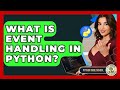 What Is Event Handling In Python? - Python Code School