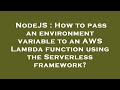 NodeJS : How to pass an environment variable to an AWS Lambda function using the Serverless framewor